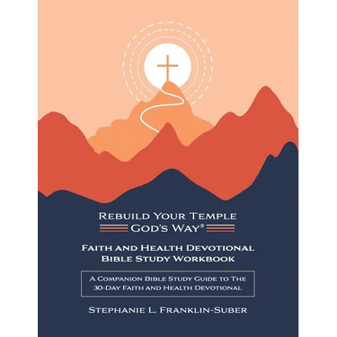 Faith and Health Devotional Bible Study Workbook: A Companion Bible Study Guide to the 30-Day Faith and Health Devotional