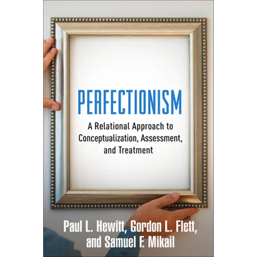 Perfectionism: A Relational Approach to Conceptualization, Assessment, and Treatment