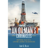 An Oilman's Chronicles: Inspiring Tales of a Lifetime Journey in Adventure