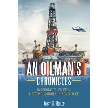 An Oilman's Chronicles: Inspiring Tales of a Lifetime Journey in Adventure