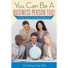 You Can Be A Business Person Too!: A Kid's Guide to the World of Business