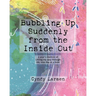 Bubbling Up Suddenly from the Inside Out: A Year's Memoir of LAFing My Way Through Life, One Day at a Time