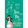 When You Kiss Me: A Laugh Out Loud Romantic Comedy