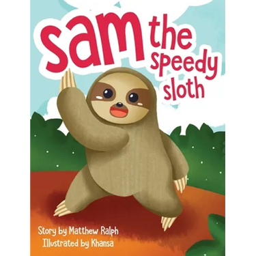 Sam The Speedy Sloth: An Inspirational Rhyming Picture Book