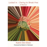 Locked In - Daring to Break Free: A Memoir