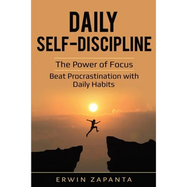 Daily Self-Discipline: The Power of Focus - Beat Procrastination with Daily Habits