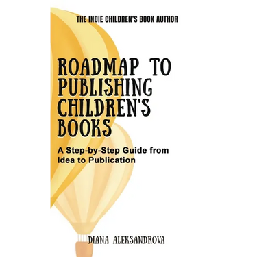 Roadmap to Publishing Children's Books: A Step-by-Step Guide from Idea to Publication