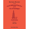 Baptismal Records of the Dutch Reformed Churches in the City of Groningen, Volume 1, Netherlands 1640-1649