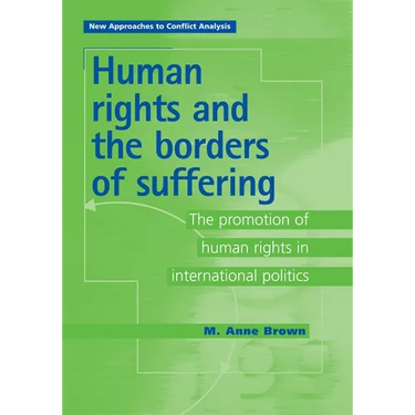 Human Rights and the Borders of Suffering: The Promotion of Human Rights in International Politics