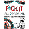 F@ck it - I'm Coloring: Insults and Curse Words coloring book