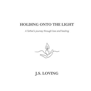 Holding Onto the Light: A Father's Journey Through Loss and Healing