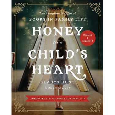 Honey for a Child's Heart: The Imaginative Use of Books in Family Life