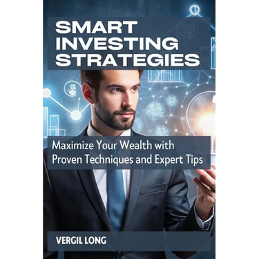 Smart Investing Strategies: Maximize Your Wealth with Proven Techniques and Expert Tips