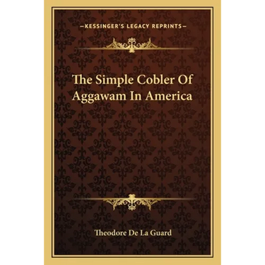 The Simple Cobler Of Aggawam In America