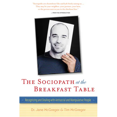 The Sociopath at the Breakfast Table: Recognizing and Dealing with Antisocial and Manipulative People