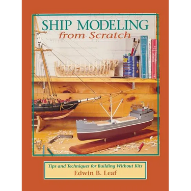 Ship Modeling from Scratch: Tips and Techniques for Building Without Kits