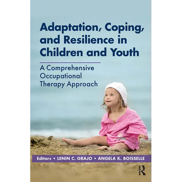 Adaptation, Coping, and Resilience in Children and Youth: A Comprehensive Occupational Therapy Approach