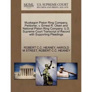 Muskegon Piston Ring Company, Petitioner, V. Ernest R. Olsen and National Piston Ring Company. U.S. Supreme Court Transcript of Record with Supporting