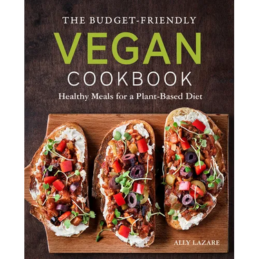The Budget-Friendly Vegan Cookbook: Healthy Meals for a Plant-Based Diet