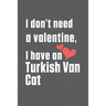 I don't need a valentine, I have a Turkish Van Cat: For Turkish Van Cat Fans
