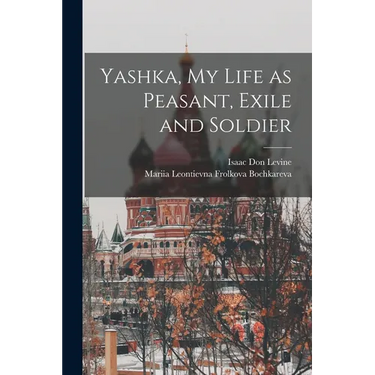 Yashka, my Life as Peasant, Exile and Soldier