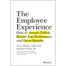 The Employee Experience: How to Attract Talent, Retain Top Performers, and Drive Results