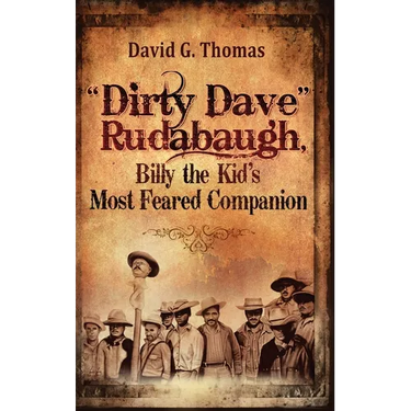 "Dirty Dave" Rudabaugh, Billy the Kid's Most Feared Companion
