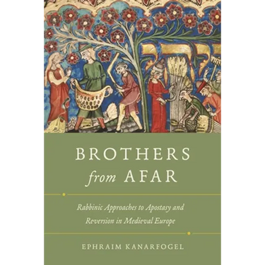 Brothers from Afar: Rabbinic Approaches to Apostasy and Reversion in Medieval Europe