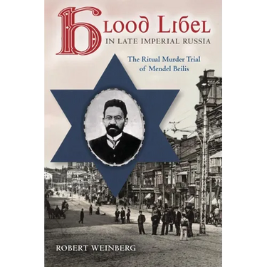 Blood Libel in Late Imperial Russia: The Ritual Murder Trial of Mendel Beilis