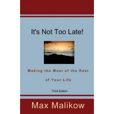It's Not Too Late! Making the Most of the Rest of Your Life (Third Edition)