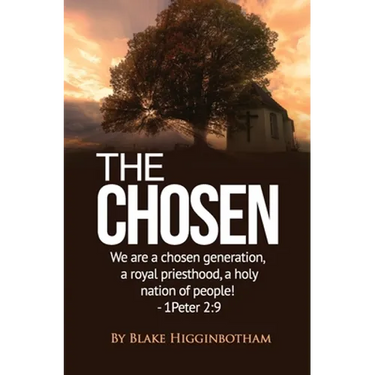The Chosen: We are a chosen generation, a royal priesthood, a holy nation of people! 1 Peter 2:9