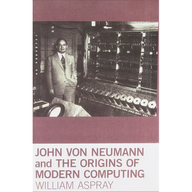 John Von Neumann and the Origins of Modern Computing