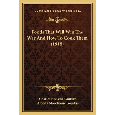 Foods That Will Win The War And How To Cook Them (1918)