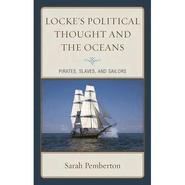 Locke's Political Thought and the Oceans: Pirates, Slaves, and Sailors