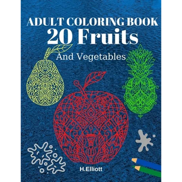 Adult Coloring Book 20 Fruits And Vegetables: Stress Relieving Fruit Designs With Big Pictures, 1 Fruit Per Page