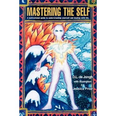 Mastering the Self: A motivational guide to understanding yourself and dealing with life.