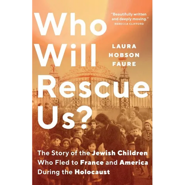 Who Will Rescue Us?: The Story of the Jewish Children Who Fled to France and America During the Holocaust