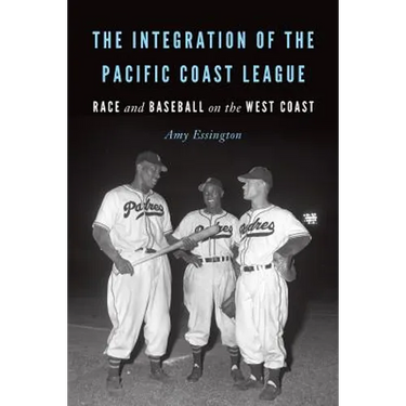 The Integration of the Pacific Coast League: Race and Baseball on the West Coast