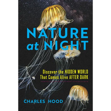 Nature at Night: Discover the Hidden World That Comes Alive After Dark
