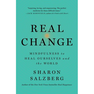Real Change: Mindfulness to Heal Ourselves and the World