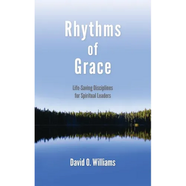 Rhythms of Grace: Life-Saving Disciplines for Spiritual Leaders