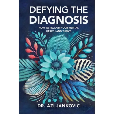 Defying the Diagnosis: How to Reclaim Your Mental Health and Thrive