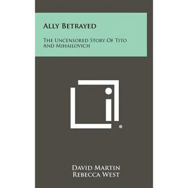 Ally Betrayed: The Uncensored Story of Tito and Mihailovich