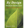 By Design: Principles for Choosing a Career Discover. Explore. Pursue.