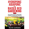 Hydroponic Aquaponic and Raised Bed Gardening 3 in 1: How to design and Build a Perfect System Hydroponic Aquaponic and Raised Bed Gardening to Grow V