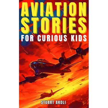 Aviation Stories for Curious Kids: Explore the Fascinating Tales of Airplanes, Pioneer Pilots, and Flight Mysteries!