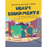 The Step-by-Step Way to Draw Heavy Equipments: A Fun and Easy Drawing Book to Learn How to Draw Heavy Equipments
