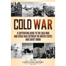 Cold War: A Captivating Guide to the Cold War and Space Race Between the United States and Soviet Union