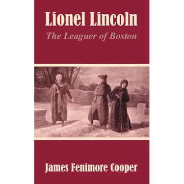 Lionel Lincoln: The Leaguer of Boston