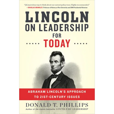 Lincoln on Leadership for Today: Abraham Lincoln's Approach to Twenty-First-Century Issues